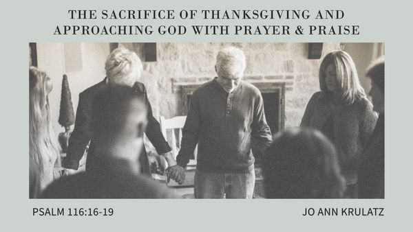 The Sacrifice of Thanksgiving & Approaching God With Prayer & Praise